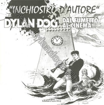 CATALOGO MOSTRA "INCHIOSTRO D'AUTORE" - DYLAN DOG DAL FUMETTO AL CINEMA                                                                                                                                                                                   