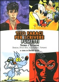 TITO FARACI PER SCRIVERE FUMETTI. TEORIE E TECNICHE. DIABOLIK, DYLAN DOG, LUPO A                                                                                                                                                                          