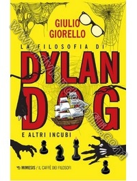 LA FILOSOFIA DI DYLAN DOG E ALTRI INCUBI                                                                                                                                                                                                                  